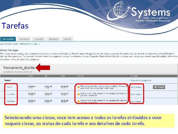 Tarefas Selecionando uma classe, voce tem acesso a todas as tarefas atribuidas a voce