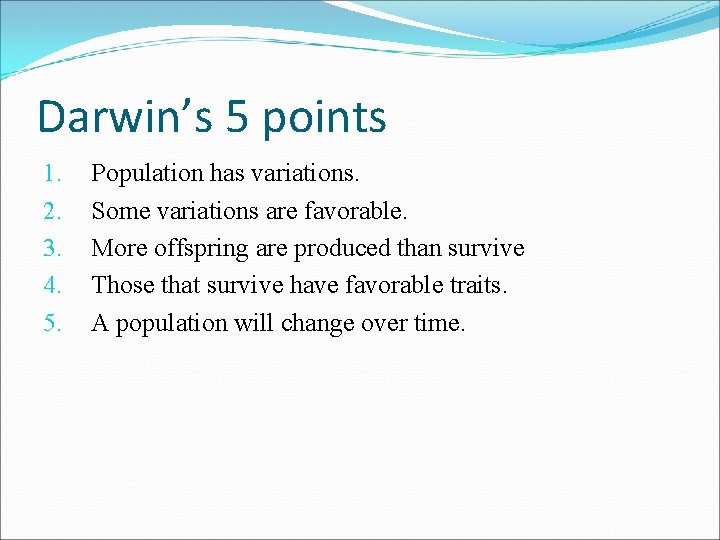 Darwin’s 5 points 1. 2. 3. 4. 5. Population has variations. Some variations are