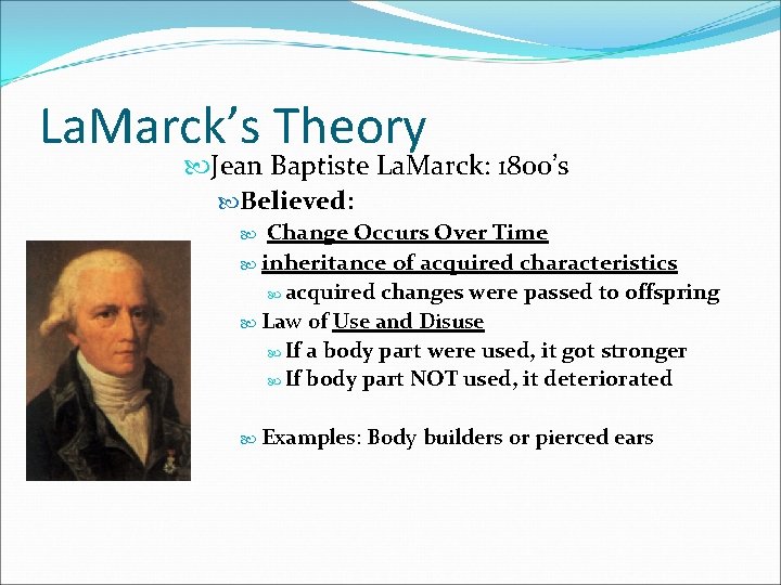 La. Marck’s Theory Jean Baptiste La. Marck: 1800’s Believed: Change Occurs Over Time inheritance