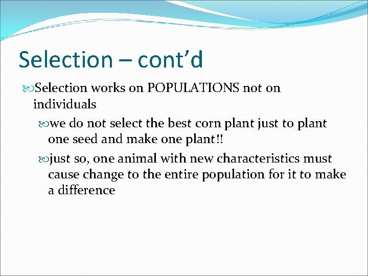 Selection – cont’d Selection works on POPULATIONS not on individuals we do not select