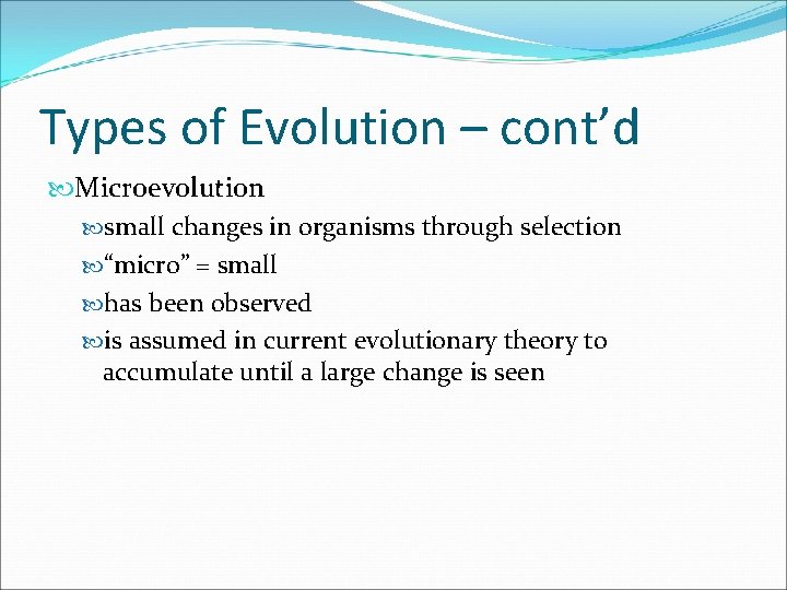 Types of Evolution – cont’d Microevolution small changes in organisms through selection “micro” =