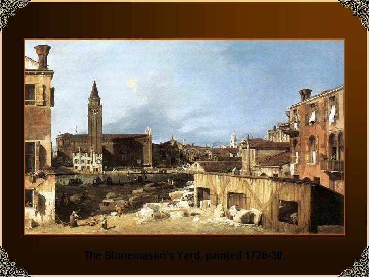 The Stonemason's Yard, painted 1726 -30. 