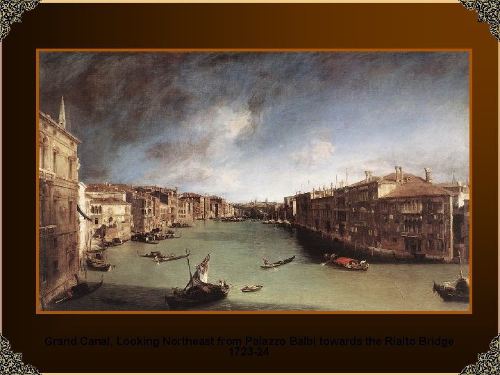 Grand Canal, Looking Northeast from Palazzo Balbi towards the Rialto Bridge 1723 -24 