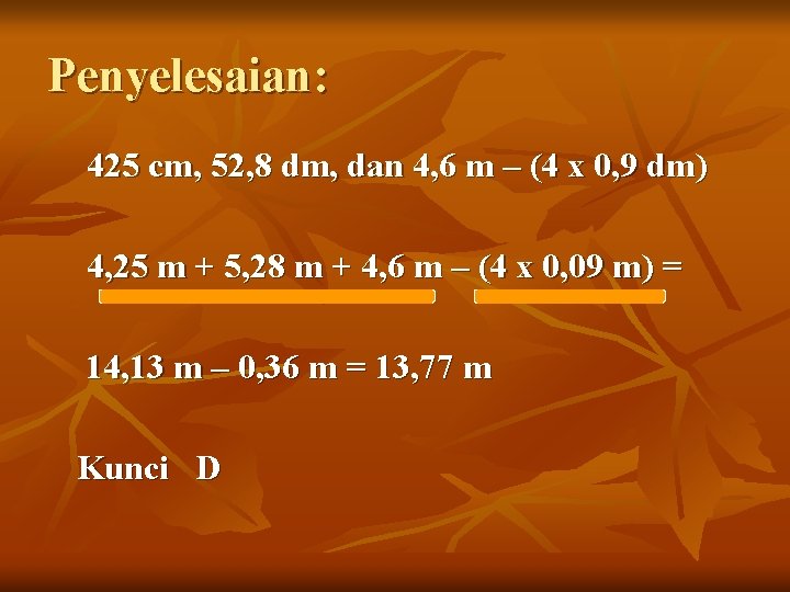 Penyelesaian: 425 cm, 52, 8 dm, dan 4, 6 m – (4 x 0,