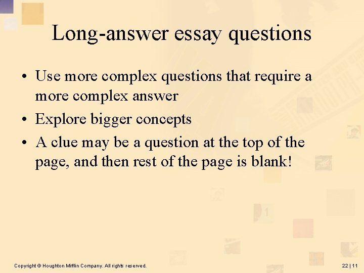Long-answer essay questions • Use more complex questions that require a more complex answer