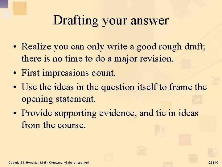 Drafting your answer • Realize you can only write a good rough draft; there