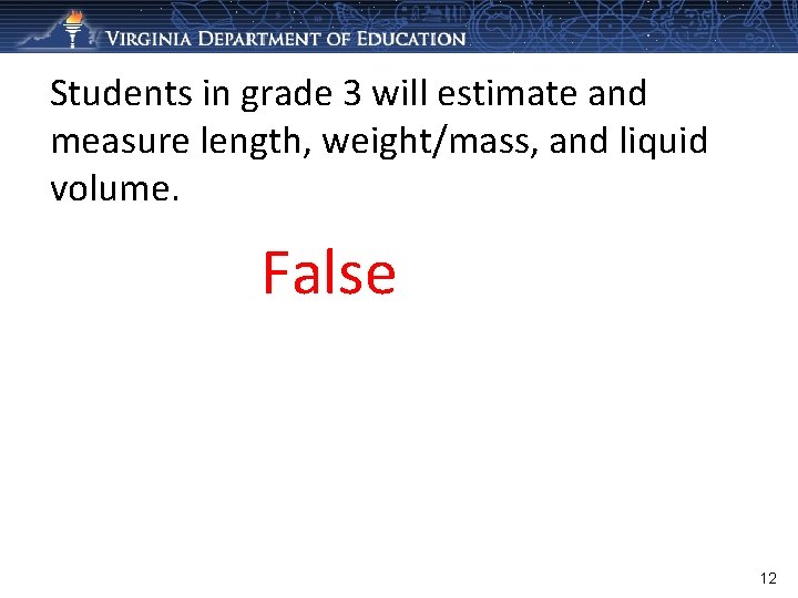 Students in grade 3 will estimate and measure length, weight/mass, and liquid volume. False