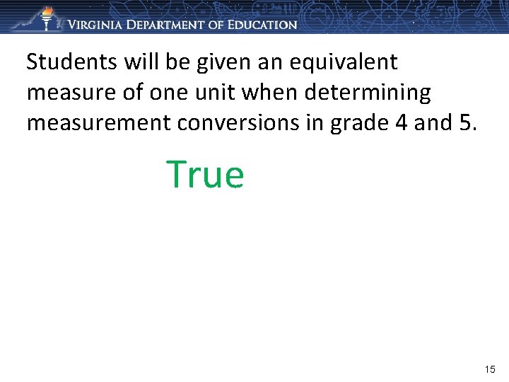 Students will be given an equivalent measure of one unit when determining measurement conversions