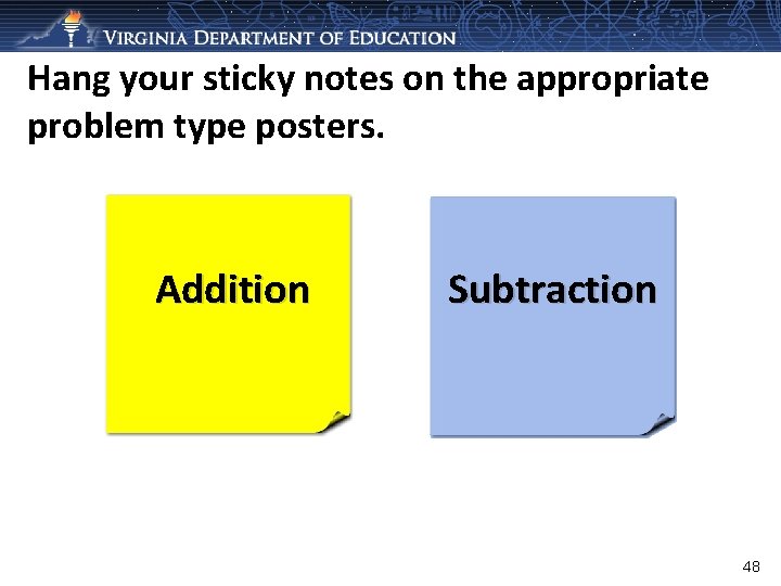 Hang your sticky notes on the appropriate problem type posters. Addition Subtraction 48 