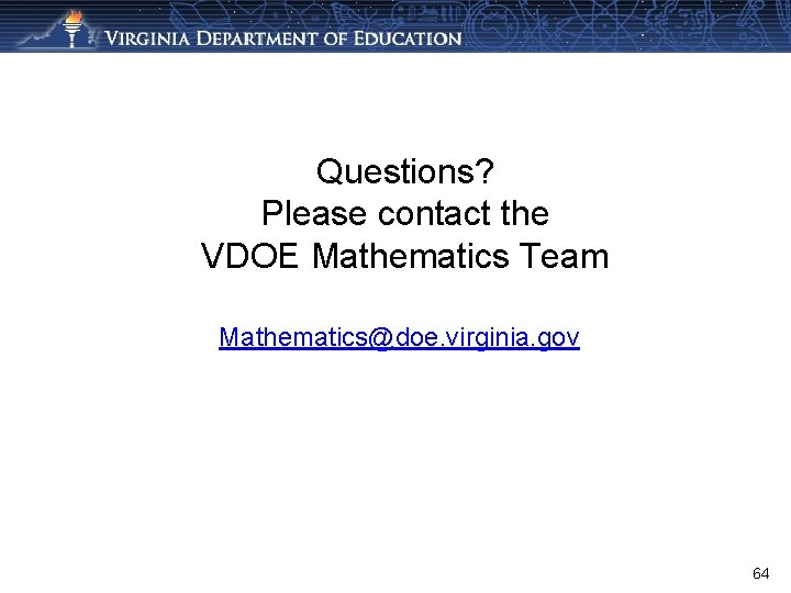 Questions? Please contact the VDOE Mathematics Team Mathematics@doe. virginia. gov 64 