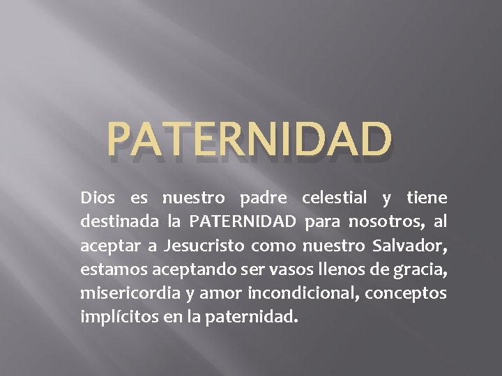 PATERNIDAD Dios es nuestro padre celestial y tiene destinada la PATERNIDAD para nosotros, al