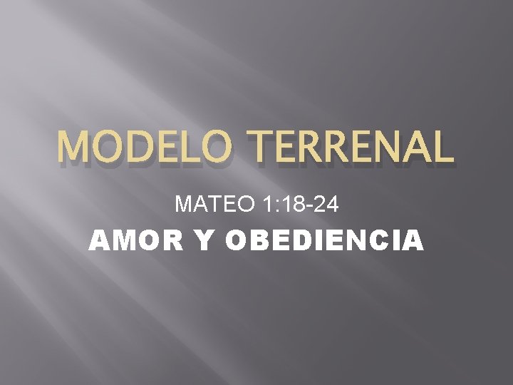 MODELO TERRENAL MATEO 1: 18 -24 AMOR Y OBEDIENCIA 