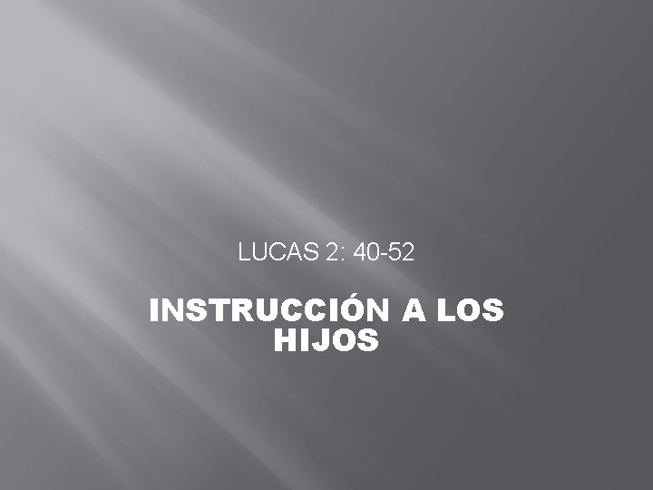 LUCAS 2: 40 -52 INSTRUCCIÓN A LOS HIJOS 