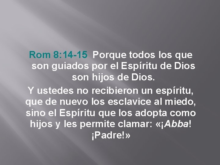 Rom 8: 14 -15 Porque todos los que son guiados por el Espíritu de