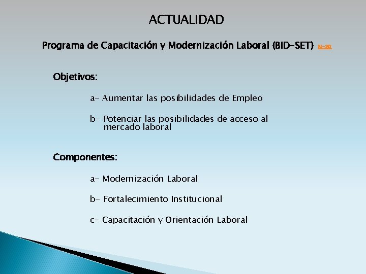 ACTUALIDAD Programa de Capacitación y Modernización Laboral (BID-SET) Objetivos: a- Aumentar las posibilidades de