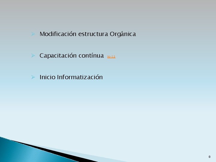 Ø Modificación estructura Orgánica Ø Capacitación contínua N-13 Ø Inicio Informatización 8 