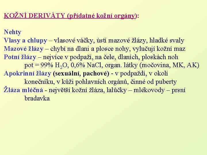 KOŽNÍ DERIVÁTY (přídatné kožní orgány): Nehty Vlasy a chlupy – vlasové váčky, ústí mazové