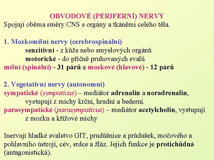 OBVODOVÉ (PERIFERNÍ) NERVY Spojují oběma směry CNS s orgány a tkáněmi celého těla. 1.