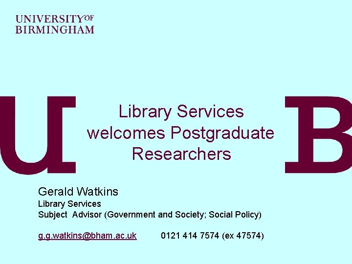 Library Services welcomes Postgraduate Researchers Gerald Watkins Library Services Subject Advisor (Government and Society;