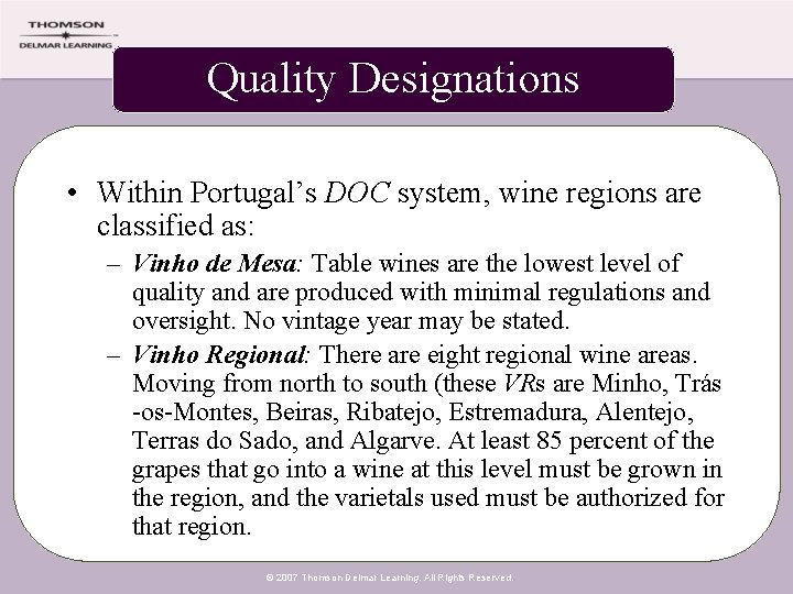 Quality Designations • Within Portugal’s DOC system, wine regions are classified as: – Vinho