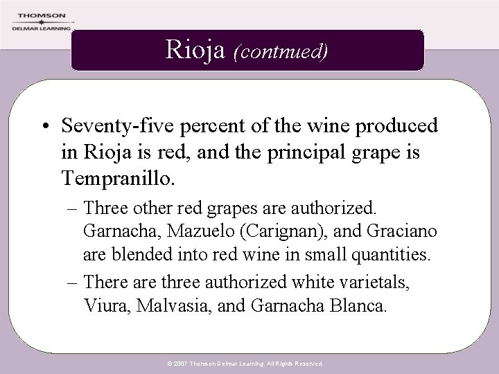 Rioja (contnued) • Seventy-five percent of the wine produced in Rioja is red, and