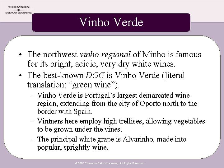 Vinho Verde • The northwest vinho regional of Minho is famous for its bright,