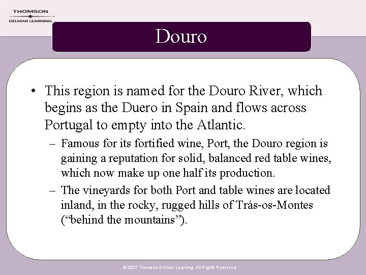 Douro • This region is named for the Douro River, which begins as the