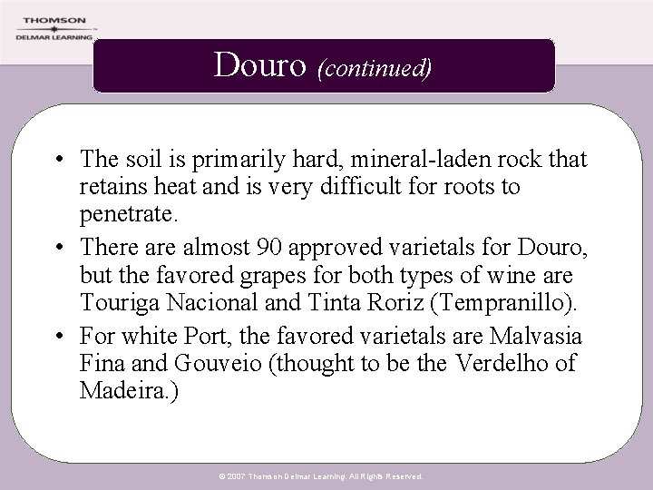 Douro (continued) • The soil is primarily hard, mineral-laden rock that retains heat and