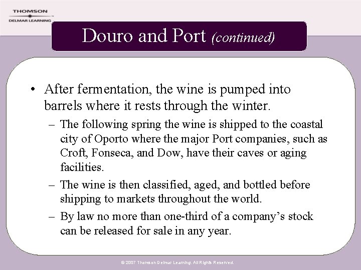 Douro and Port (continued) • After fermentation, the wine is pumped into barrels where