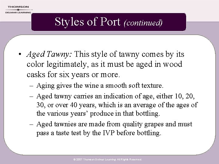 Styles of Port (continued) • Aged Tawny: This style of tawny comes by its