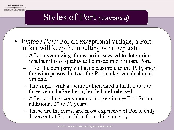 Styles of Port (continued) • Vintage Port: For an exceptional vintage, a Port maker