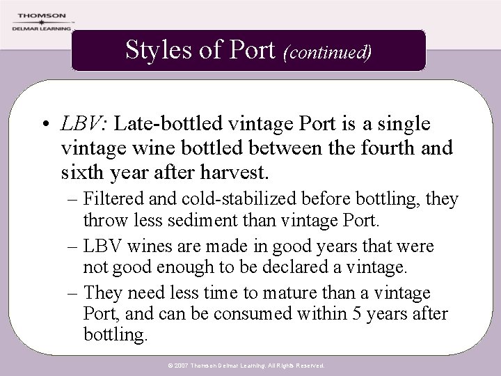 Styles of Port (continued) • LBV: Late-bottled vintage Port is a single vintage wine