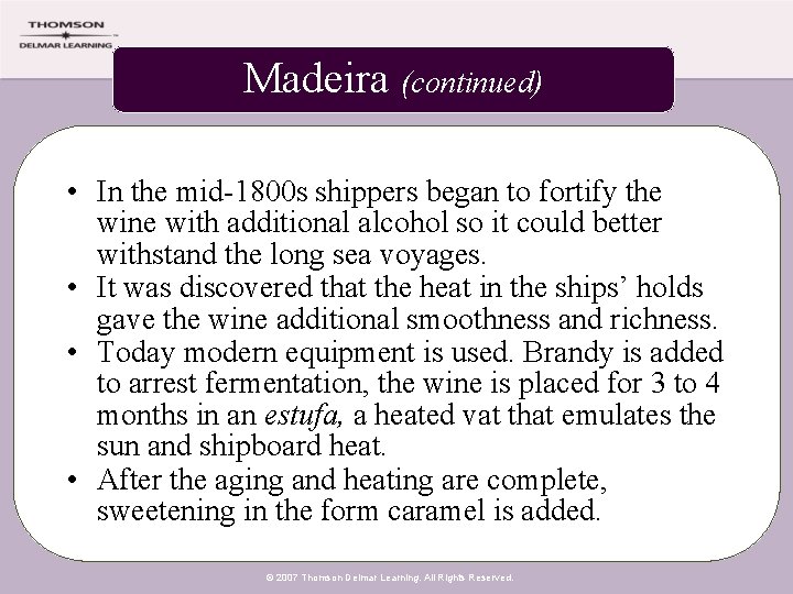 Madeira (continued) • In the mid-1800 s shippers began to fortify the wine with