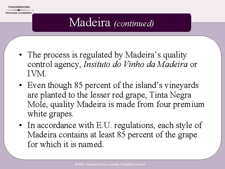 Madeira (continued) • The process is regulated by Madeira’s quality control agency, Insituto do