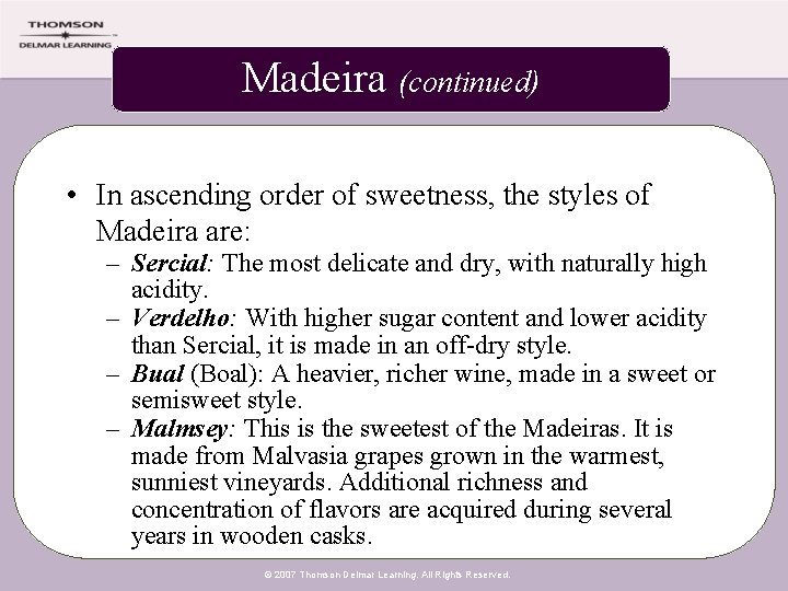 Madeira (continued) • In ascending order of sweetness, the styles of Madeira are: –