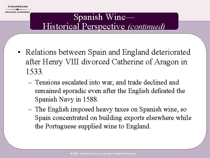 Spanish Wine— Historical Perspective (continued) • Relations between Spain and England deteriorated after Henry