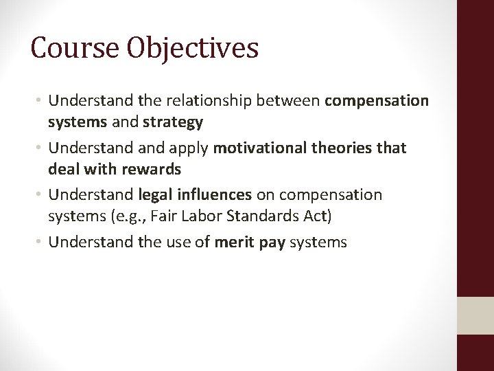 Course Objectives • Understand the relationship between compensation systems and strategy • Understand apply