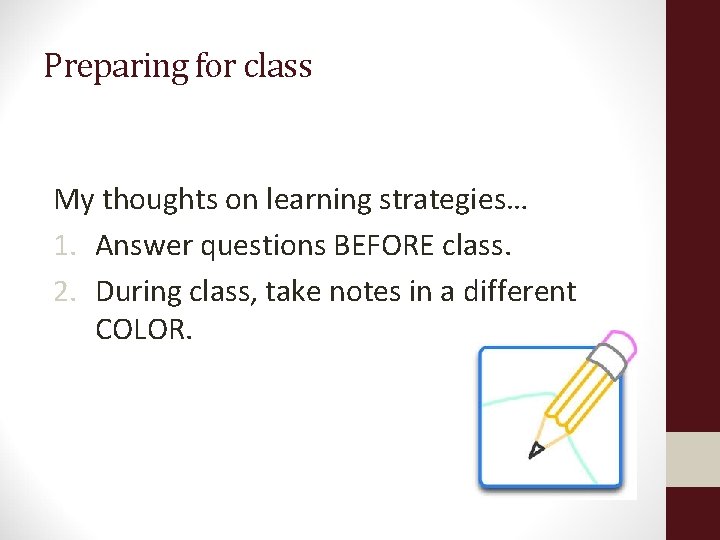 Preparing for class My thoughts on learning strategies… 1. Answer questions BEFORE class. 2.