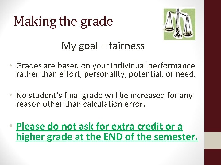 Making the grade My goal = fairness • Grades are based on your individual