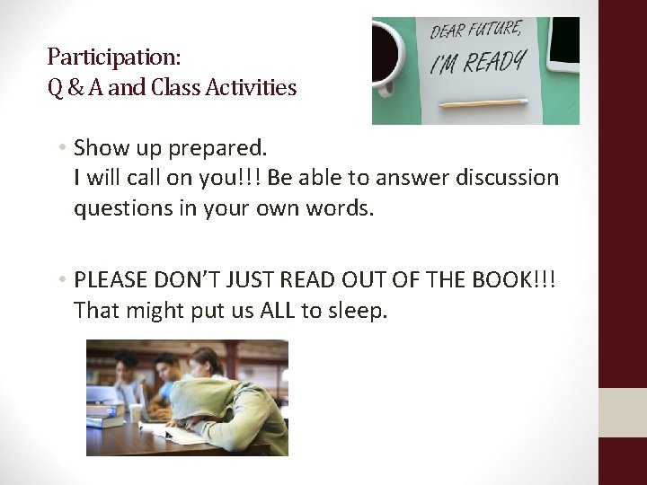 Participation: Q & A and Class Activities • Show up prepared. I will call
