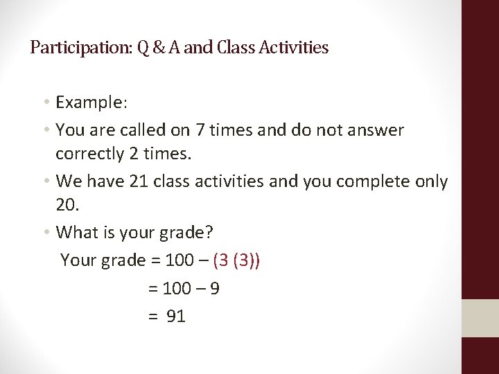 Participation: Q & A and Class Activities • Example: • You are called on