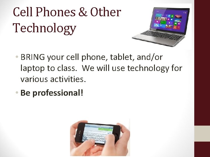 Cell Phones & Other Technology • BRING your cell phone, tablet, and/or laptop to