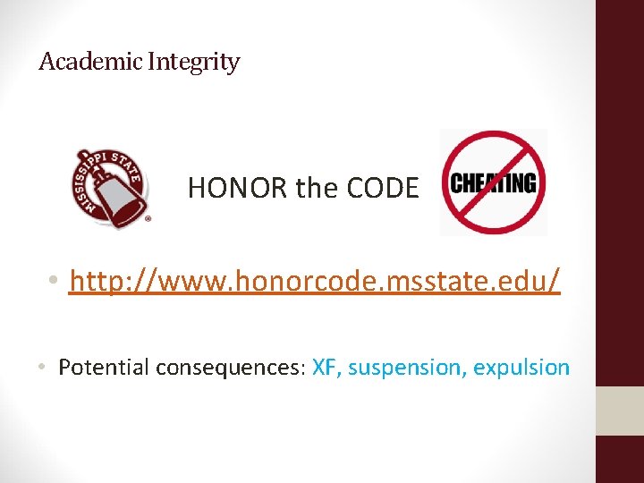 Academic Integrity HONOR the CODE • http: //www. honorcode. msstate. edu/ • Potential consequences: