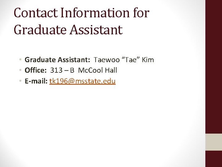 Contact Information for Graduate Assistant • Graduate Assistant: Taewoo “Tae” Kim • Office: 313