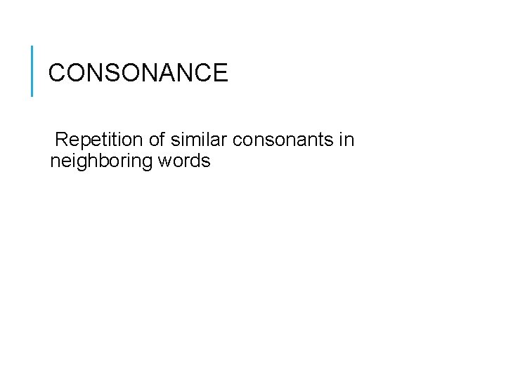 CONSONANCE Repetition of similar consonants in neighboring words 