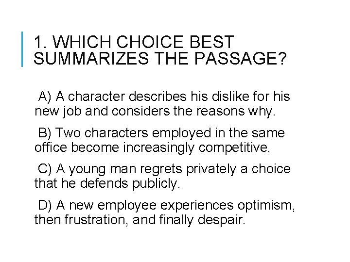 1. WHICH CHOICE BEST SUMMARIZES THE PASSAGE? A) A character describes his dislike for