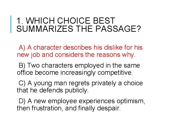 1. WHICH CHOICE BEST SUMMARIZES THE PASSAGE? A) A character describes his dislike for