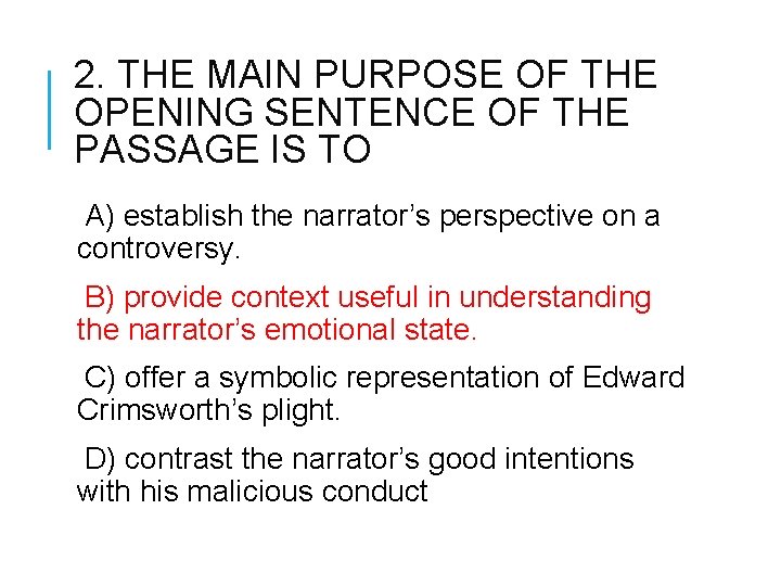 2. THE MAIN PURPOSE OF THE OPENING SENTENCE OF THE PASSAGE IS TO A)