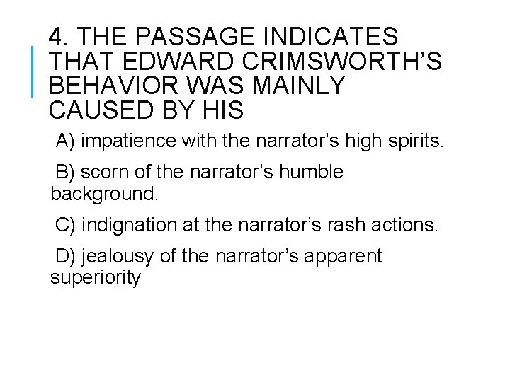 4. THE PASSAGE INDICATES THAT EDWARD CRIMSWORTH’S BEHAVIOR WAS MAINLY CAUSED BY HIS A)