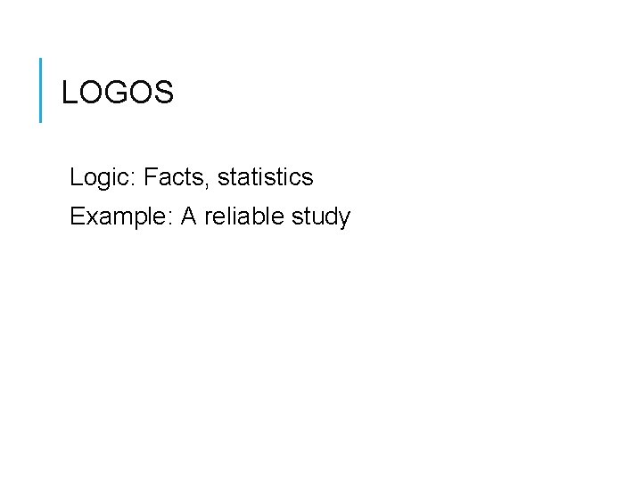 LOGOS Logic: Facts, statistics Example: A reliable study 